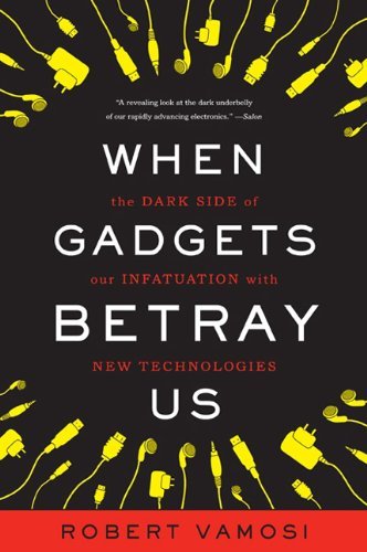 Robert Vamosi/When Gadgets Betray Us@The Dark Side of Our Infatuation with New Technol